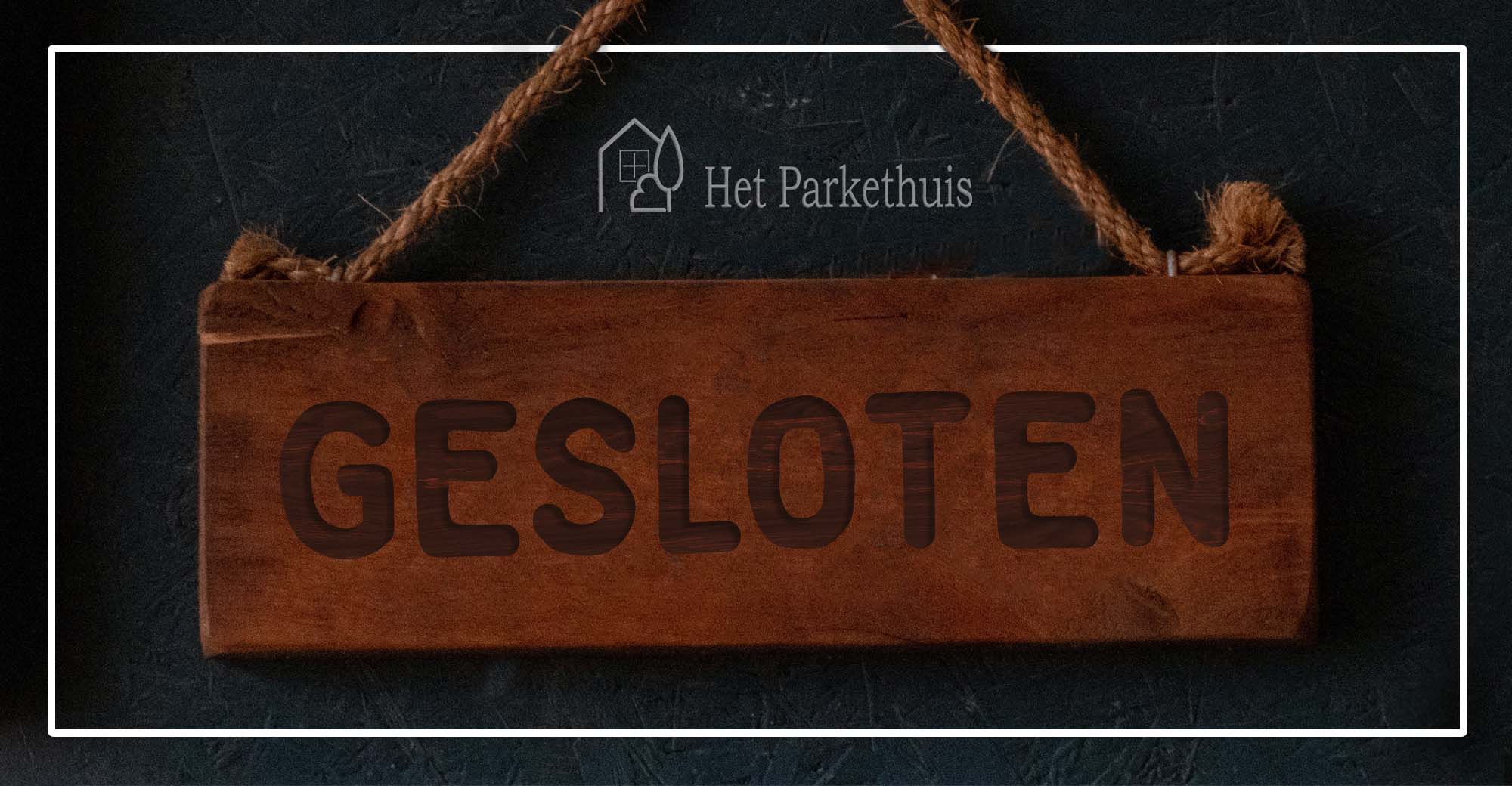 hetparkethuis gesloten